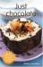 Just Chocolate : Rich and Luscious Recipes for Cakes, Biscuits, Desserts and Treats