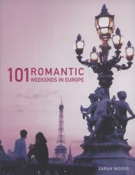 101 Romantic Weekends in Europe