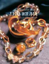 A Passion for Jewelry : Secrets to Collecting, Understanding, and Caring for Your Jewelry