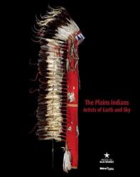 The Plains Indians : Artists of Earth and Sky