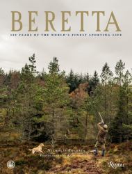 Beretta : 500 Years of the World's Finest Sporting Life