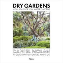 Dry Gardens : High Style for Low Water Gardens