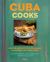 Cuba Cooks : Recipes and Secrets from Cuban Paladares and Their Chefs