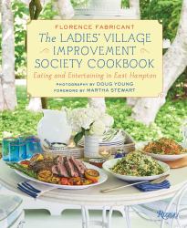 The Ladies' Village Improvement Society Cookbook : Eating and Entertaining in East Hampton