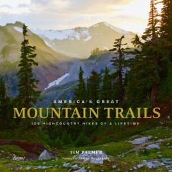 America's Great Mountain Trails : 100 Highcountry Hikes of a Lifetime