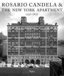 Rosario Candela and the New York Apartment : 1927-1937 the Architecture of the Age