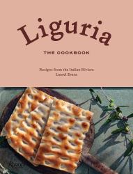 Liguria: the Cookbook : Recipes from the Italian Riviera