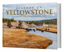 Seasons of Yellowstone : Yellowstone and Grand Teton National Parks