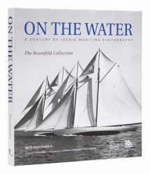 On the Water : A Century of Iconic Maritime Photography from the Rosenfeld Collection