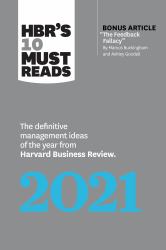 HBR's 10 Must Reads 2021 : The Definitive Management Ideas of the Year from Harvard Business Review (with Bonus Article the Feedback Fallacy by Marcus Buckingham and Ashley Goodall)