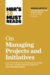 Hbr's 10 Must Reads on Managing Projects and Initiatives : With Bonus Article 