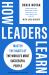 How Leaders Learn : Master the Habits of the World's Most Successful People