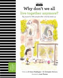 Why Don't We All Live Together Anymore? : Big Issues for Little People after a Family Break-Up