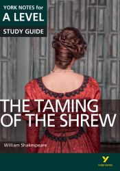 The Taming of the Shrew: York Notes for a-Level Everything You Need to Study and Prepare for the 2025 and 2026 Exams