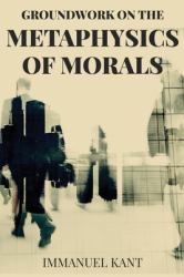 Groundwork on the Metaphysics of Morals