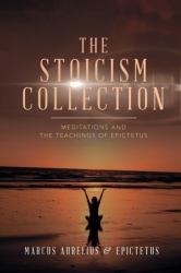 The Stoicism Collection: Meditations and the Teachings of Epictetus