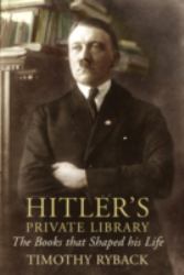 Hitler's Private Library : The Books That Shaped His Life