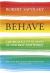 Behave : The Biology of Humans at Our Best and Worst