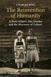 The Reinvention of Humanity: a Story of Race, Sex, Gender and the Discovery of Culture