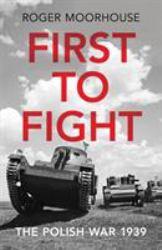 First to Fight: the Polish War 1939