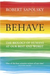 Behave : The Biology of Humans at Our Best and Worst