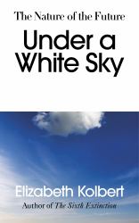 Under a White Sky : The Nature of the Future