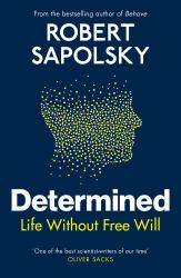 Determined : A Science of Life Without Free Will