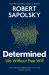 Determined : A Science of Life Without Free Will