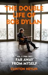 The Double Life of Bob Dylan Volume 2: 1966-2021 : 'Far Away from Myself'