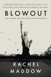 Blowout : Corrupted Democracy, Rogue State Russia, and the Richest, Most Destructive Industry on Earth