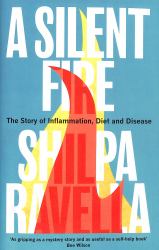 A Silent Fire : The Story of Inflammation, Diet and Disease