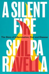 A Silent Fire : The Story of Inflammation, Diet and Disease