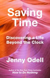 Saving Time : Discovering a Life Beyond the Clock