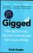 Gigged : The Gig Economy, the End of the Job and the Future of Work