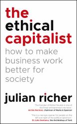 The Ethical Capitalist : How to Make Business Work Better for Society