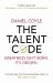 The Talent Code : Greatness Isn't Born. It's Grown