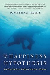 The Happiness Hypothesis : Ten Ways to Find Happiness and Meaning in Life