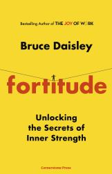 Fortitude : The Surprising Secrets of Resilience - and How to Master Them