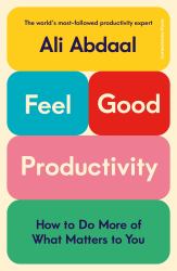 Feel-Good Productivity : How to Do More of What Matters to You