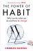 The Power of Habit : Why We Do What We Do, and How to Change