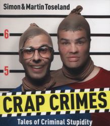 Crap Crimes : Tales of Criminal Stupidity