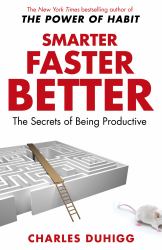 Smarter Faster Better : The Secrets of Being Productive