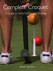 Complete Croquet : A Guide to Skills, Tactics and Strategy