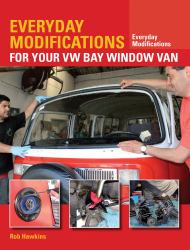 Everyday Modifications for Your VW Bay Window Van : How to Make Your Classic Van Easier to Live with and Enjoy