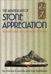 The Japanese Art of Stone Appreciation : Suiseki and Its Use with Bonsai