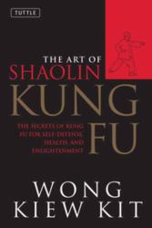 The Art of Shaolin Kung Fu : The Secrets of Kung Fu for Self-Defense, Health, and Enlightenment