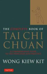 The Complete Book of Tai Chi Chuan : A Comprehensive Guide to the Principles and Practice