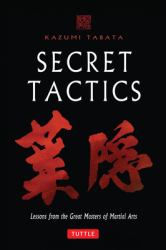 Secret Tactics : Lessons from the Great Masters of Martial Arts