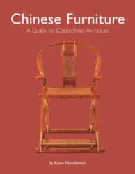 Chinese Furniture : A Guide to Collecting Antiques