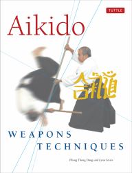 Aikido Weapons Techniques : The Wooden Sword, Stick and Knife of Aikido